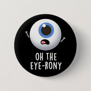 Oh The Eye-rony Funny Eyeball Pun Dark BG 6 Cm Round Badge