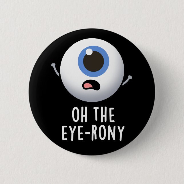Oh The Eye-rony Funny Eyeball Pun Dark BG 6 Cm Round Badge (Front)