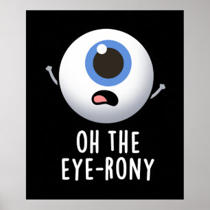 Oh The Eye-rony Funny Eyeball Pun Dark BG Poster