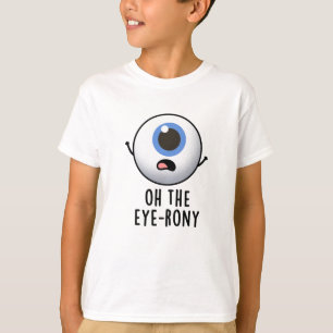 Oh The Eye-rony Funny Eyeball Pun  T-Shirt