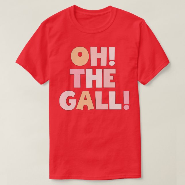 oh the Gall T-Shirt (Design Front)
