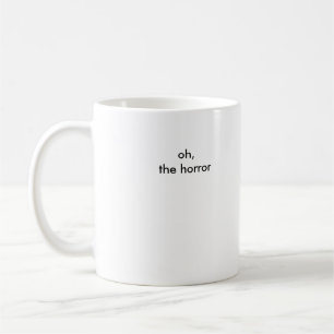 oh, the horror coffee mug