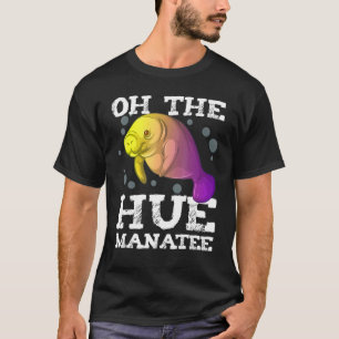 Oh The Hue Manatee Rainbow Sea Cow Funny T-Shirt