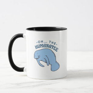Oh The Humanatee - Funny Manatees Quote Mug