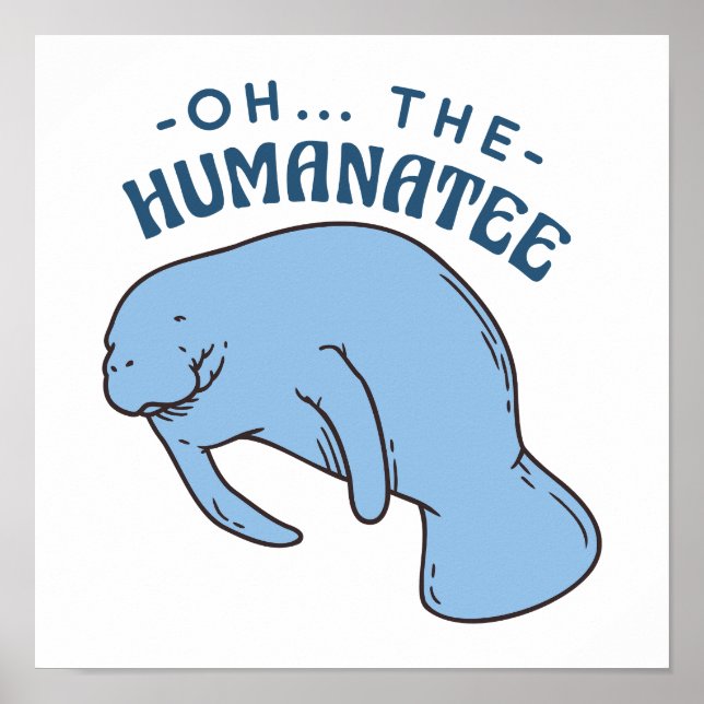 Oh The Humanatee - Funny Manatees Quote Poster (Front)