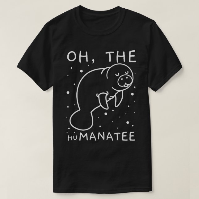 Oh The Humanatee Gift For Manatee Lovers  T-Shirt (Design Front)