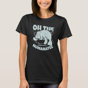 Oh The Humanatee Zookeeper Sea Cow Sea Animal Mana T-Shirt