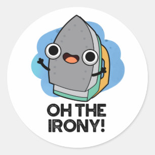 Oh The Irony Funny Iron Pun  Classic Round Sticker