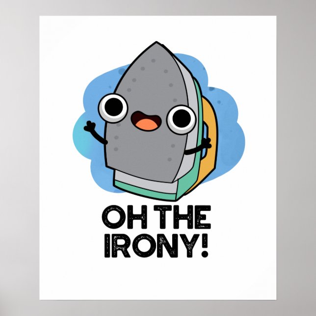 Oh The Irony Funny Iron Pun Poster (Front)