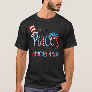 Oh The Places You Will Go Educator Life Squad Team T-Shirt