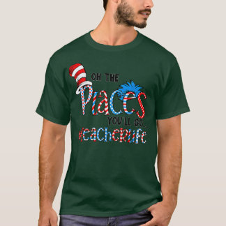 Oh The Places You Will Go Teacher Life Squad Team T-Shirt
