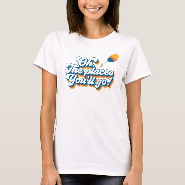 Oh, The Places You'll Go! Quote with Balloon T-Shirt (Front)