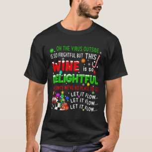 Oh The Virus Outside Is So Frightful Wine Quaranti T-Shirt