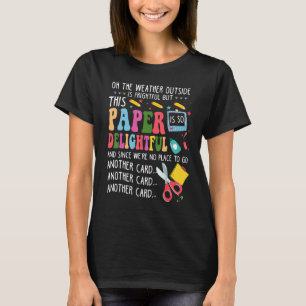 Oh The Weather Outside Is Frightful But This Paper T-Shirt