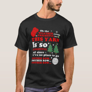 oh The Weather outside is frightful but this yarn T-Shirt