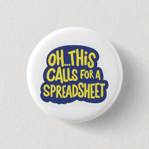 Oh This Calls For A Spreadsheet  3 Cm Round Badge
