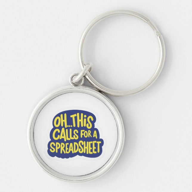 Oh This Calls For A Spreadsheet  Key Ring (Front)
