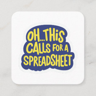 Oh This Calls For A Spreadsheet  Square Business Card