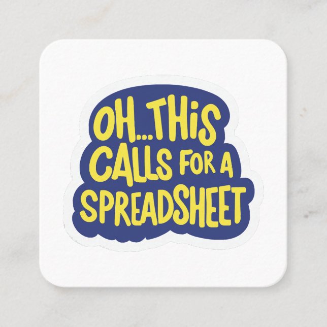 Oh This Calls For A Spreadsheet  Square Business Card (Front)