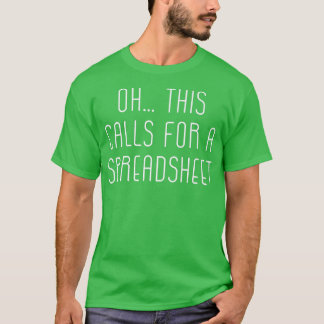 Oh This Calls For A Spreadsheet T-Shirt