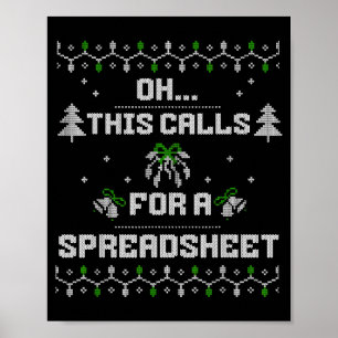 Oh This Calls For A Spreadsheet Ugly Christmas For Poster