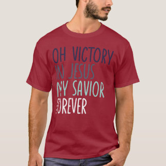 Oh Victory In Jesus My Saviour Forever Christian T-Shirt
