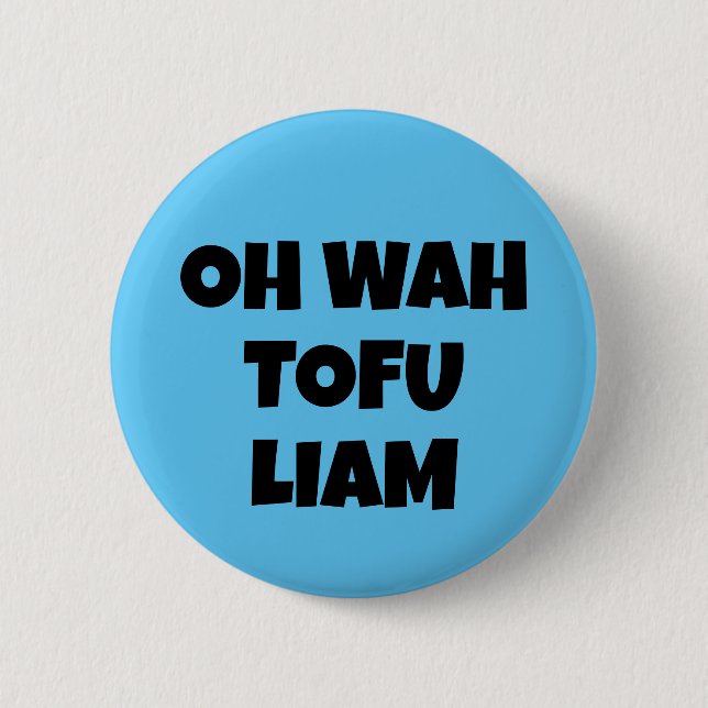 OH WAH TOFU LIAM 6 CM ROUND BADGE (Front)