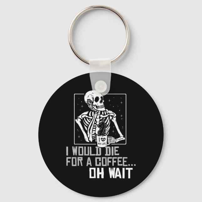 Oh Wait Funny Skeleton Drinking Coffee Lover Hallo Key Ring (Front)