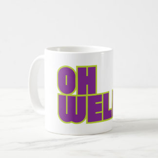 OH WELL! funny sarcastic ironic Coffee Mug
