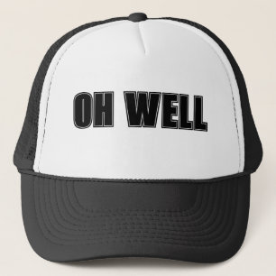 OH WELL TRUCKER HAT