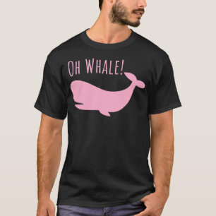 Oh Whale tshirt Funny Ocean Creature Orca Ocean Oh