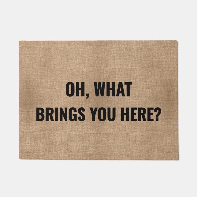 Oh, What Brings You Here? Custom & Funny Welcome  Doormat (Front)