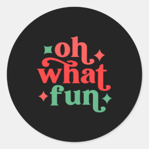 Oh What Fun Festive Holiday Tygraphy  Classic Round Sticker