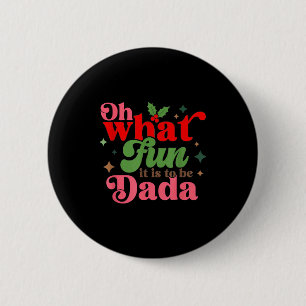 Oh What Fun It Is To Be Dada Christmas Family _1 6 Cm Round Badge