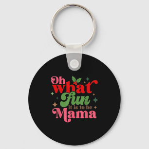 Oh What Fun It Is To Be Mama Christmas Family Key Ring