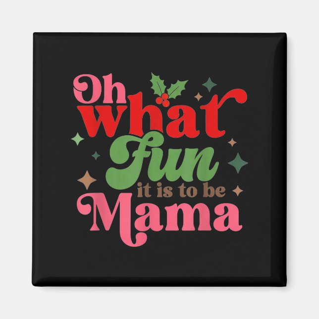 Oh What Fun It Is To Be Mama Christmas Family  Magnet (Front)