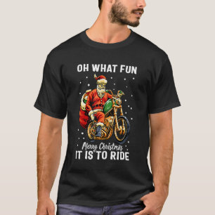 Oh What Fun It Is To Ride Christmas Santa Claus T-Shirt
