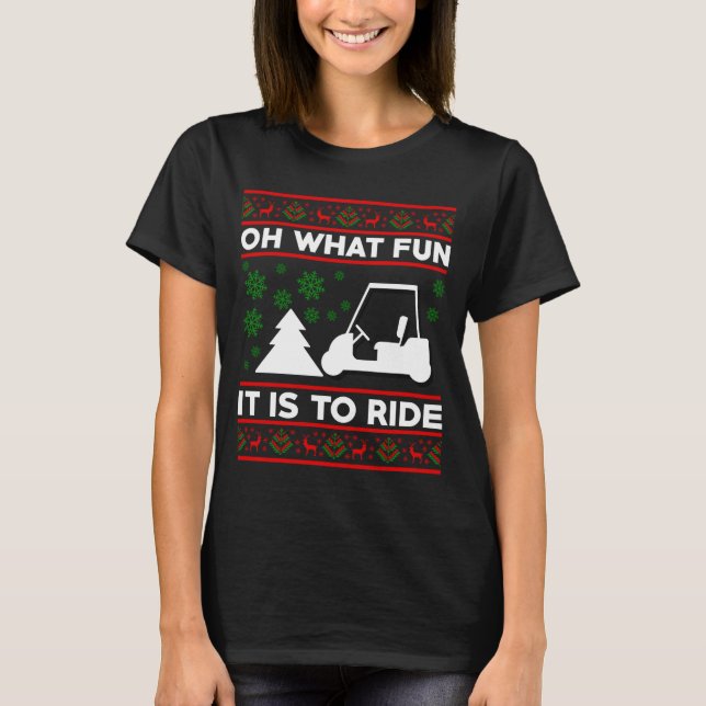 Oh What Fun It Is To Ride Golf Cart Christmas  T-Shirt (Front)