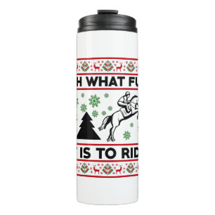 Oh What Fun It Is To Ride Horse UGLY Christmas Thermal Tumbler