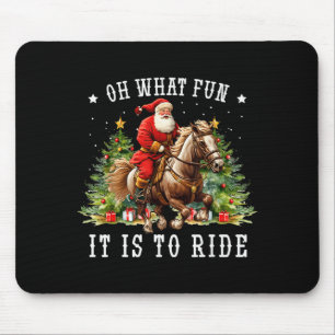 Oh What Fun It Is To Ride Horse Ugly Horse Christm Mouse Pad