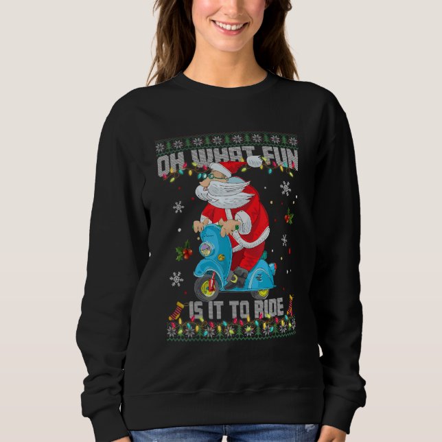 Oh What Fun It Is To Ride Santa Riding Motorcycle  Sweatshirt (Front)