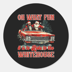 Oh What Fun It Is To Ride To White House Funny San Classic Round Sticker