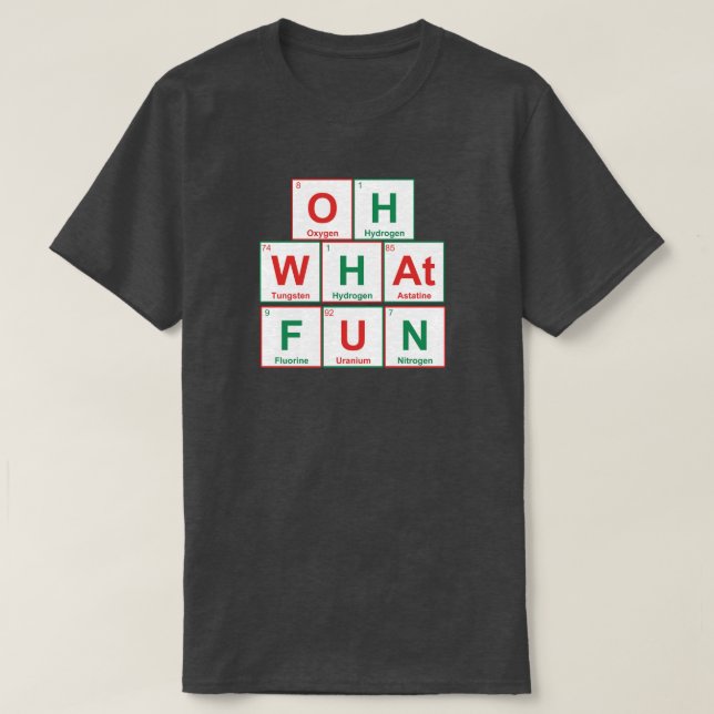 Oh What Fun - Periodic Table Funny T-Shirt (Design Front)