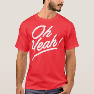 Oh Yeah 1 T-Shirt