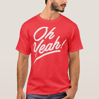 Oh Yeah 1 T-Shirt