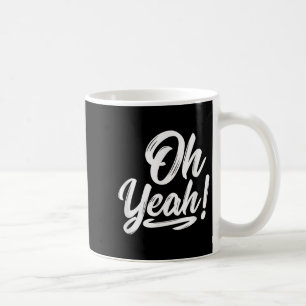 Oh Yeah! Hapness Sitive Motivational Coffee Mug
