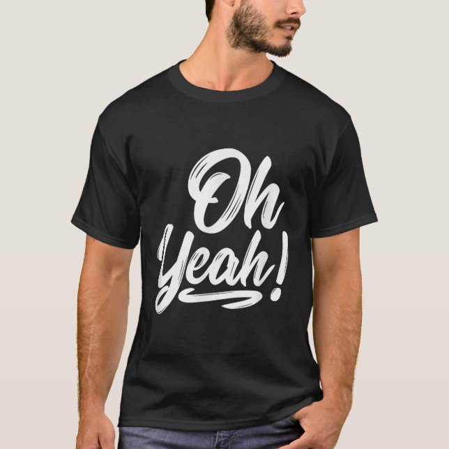 Oh Yeah! Hapness Sitive Motivational  T-Shirt (Front)