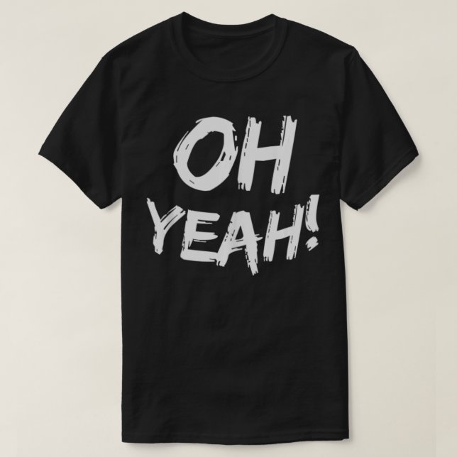 Oh Yeah  T-Shirt (Design Front)