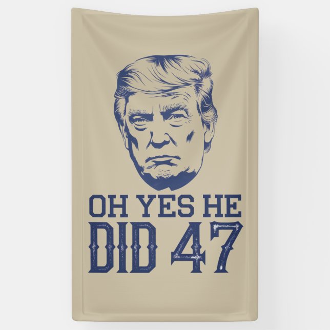 Oh Yes He Did 47 Trump 2024  Banner (Vertical)