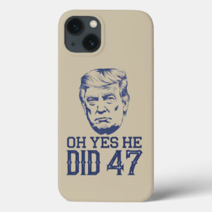 Oh Yes He Did 47 Trump 2024  iPhone 13 Case
